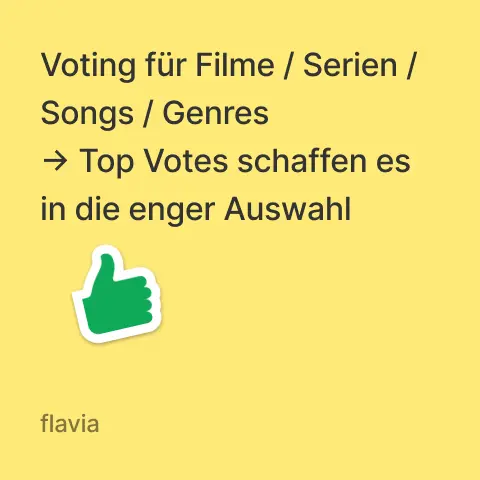 Flavia: Voting für Filme / Serien / Songs / Genres -> Top Votes schaffen es in die enger Auswahl